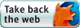 an animated web button with the firefox logo on the right. text alternates between these phrases: 'take back the web' 'the browser you can trust' 'get firefox' 'rediscover the web' 'safer, faster, better'